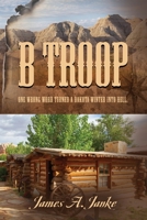 B Troop: One wrong word turned a Dakota winter into hell. 1647188695 Book Cover