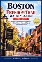 BOSTON FREEDOM TRAIL WALKING GUIDE 2026–2027: Historic Landmarks, Scenic Routes, Local Stops, Practical Tips & Flexible Itineraries B0HKBBY334 Book Cover
