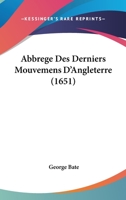 Abbrege Des Derniers Mouvemens D'Angleterre (1651) 1165917661 Book Cover