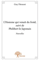L'Homme qui venait du froid, suivi de Philibert le Japonais: Nouvelles (French Edition) 2332839992 Book Cover