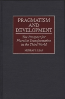 Pragmatism and Development: The Prospect for Pluralist Transformation in the Third World 0897895738 Book Cover