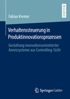 Verhaltenssteuerung in Produktinnovationsprozessen: Gestaltung innovationsorientierter Anreizsysteme aus Controlling-Sicht 3658370602 Book Cover