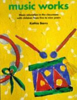 Music Works: Music Education in the Classroom with Children from Five to Nine Years (Belair - A World of Display) 0947882286 Book Cover