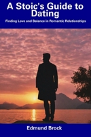 A Stoic's Guide to Dating: Finding Love and Balance in Romantic Relationships B0CDNCBNGD Book Cover