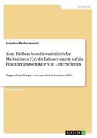 Zum Einfluss bonit�tsver�ndernder Ma�nahmen (Credit Enhancement) auf die Finanzierungsstruktur von Unternehmen: Dargestellt am Beispiel von Asset Backed Securities (ABS) 3638903060 Book Cover