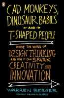 CAD Monkeys, Dinosaur Babies and T-Shaped People: Inside the World of Design Thinking and How It Can Spark Creativity and Innovation 0143118021 Book Cover