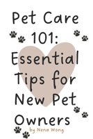 Pet Care 101: Essential Tips for New Pet Owners B0F3JK85WW Book Cover