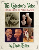 The Collector's Voice Ventriloquism: Its Art and Artists 1086920430 Book Cover