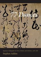 77 Dances: Japanese Calligraphy by Poets, Monks, and Scholars 1568-1868 0834805715 Book Cover