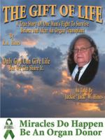 The Gift Of Life: One Man's Fight To Survive Before and After An Organ Transplant 1434373428 Book Cover