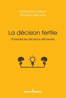 La décision fertile: Prendre les décisions efficientes (HR.HORS COLLEC.) (French Edition) 2705697314 Book Cover