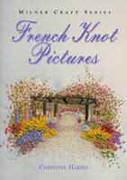 French Knot Pictures (Milner Craft Series) 1863511121 Book Cover