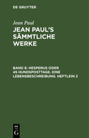 Sämmtliche Werke: Hesperus, Oder 45 Hundposttage : Zweites Heftlein... 1017157448 Book Cover