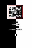 The Weimar Republic Sourcebook (Weimar and Now, No 3) 0520067754 Book Cover