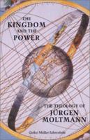 The Kingdom and the Power: The Theology of Jürgen Moltmann 0334028019 Book Cover