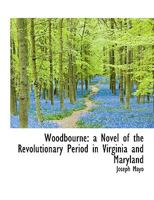 Woodbourne: a Novel of the Revolutionary Period in Virginia and Maryland 0548593752 Book Cover