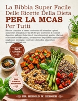 LA BIBBIA SUPER FACILE DELLE RICETTE DELLA DIETA PER LA MCAS PER TUTTI: Ricette complete a basso contenuto di istamina e piani alimentari semplici per ... gestire i fattor.... (Italian Edition) B0HB1WSYR5 Book Cover