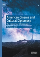 American Cinema and Cultural Diplomacy: The Fragmented Kaleidoscope 3030426807 Book Cover