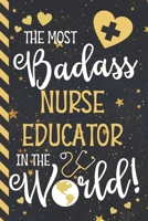 The Most Badass Nurse Educator In The World!: Unique Nurse Educator Gifts: Blue & Gold Notebook or Journal 1676608753 Book Cover