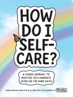 How Do I Self-Care?: A Guided Journal to Practice Self-Kindness (Even on the Hard Days) B0GGTJGSRN Book Cover