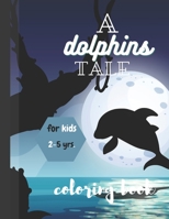 A Dolphin Tale: Coloring book for kids; age 2-5 years B08QS3927V Book Cover