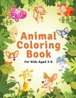 Animal Coloring Book For Kids Aged 3-8: Kids Coloring Books B0898YGRPW Book Cover
