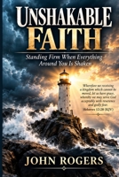 Unshakable Faith: Standing Firm When Everything Around You Is Shaken B0HJYPCTGJ Book Cover