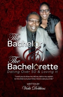 The Bachelor and The Bachelorette: Dating Over 50 & Lovin It 1667857487 Book Cover