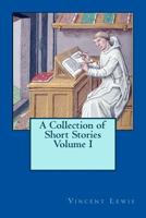 A Collection of Short Stories Volume I 1484122607 Book Cover