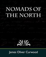Nomads of the North: A Story of Romance and Adventure Under the Open Stars 1513280708 Book Cover