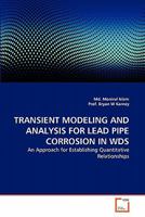 TRANSIENT MODELING AND ANALYSIS FOR LEAD PIPE CORROSION IN WDS: An Approach for Establishing Quantitative Relationships 363934832X Book Cover