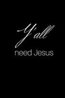 Y'all Need Jesus: Blank Lined Journal For Christian Women, Teens, or Girls 1676941312 Book Cover