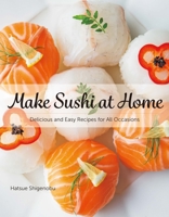 Make Sushi at Home: The Easy Way for Beginners with Delicious Recipes 4865051015 Book Cover