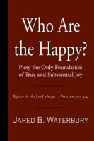 Who Are The Happy? Or Piety The Only Foundation Of True And Substantial Joy 1941281699 Book Cover
