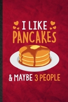 I Like Pancakes Maybe 3 People: Funny Blank Lined Hotcake Cook Baker Chef Notebook/ Journal, Graduation Appreciation Gratitude Thank You Souvenir Gag Gift, Superb Graphic 110 Pages 1710756020 Book Cover