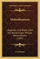 Melanthoniana: Regesten Und Briefe Uber Die Beziehungen Philipp Melanchthons (1885) 1160189331 Book Cover