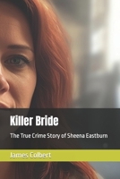 Killer Bride: The True Crime Story of Sheena Eastburn B0C8R1ZHPW Book Cover