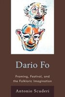 Dario Fo: Framing, Festival, and the Folkloric Imagination 0739183400 Book Cover