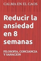 Calma en el Caos: Filosofía, Conciencia y Sanación: Luchando contra la ansiedad, plan de 8 semana para reducir la ansiedad (Spanish Edition) B0F9XW8M75 Book Cover