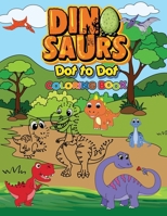 Dinosaurs Dot To Dot Coloring Book: Fun Connect The Dots Books for Kids Age 3, 4, 5, 6, 7, 8 - Easy Kids Dot To Dot Books Ages 4-6 3-8 3-5 6-8 (Boys & B0F79V9BHM Book Cover