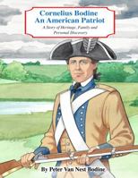 Cornelius Bodine: An American Patriot: A Story of Heritage, Family, and Personal Discovery null Book Cover