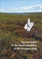 Recent Studies in the Final Palaeolithic of the European Plain: Proceedings of a U.I.S.P.P. Symposium, Stockholm, 14-17 October 1999 (Jutland Archaeological Society Publications, 39) 8788415120 Book Cover