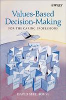 Values-Based Decision-Making for the Caring Professions 0470847344 Book Cover