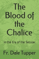 The Blood of the Chalice: in the Era of the Secular 1723816582 Book Cover