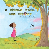 A Broken Twig Can Sprout: Special Edition: Little Sprouts Companion Workbook Included (The Healing Tree Series) B0GFWG583F Book Cover