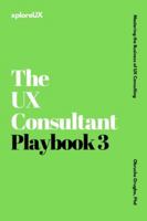 The UX Consultant Playbook 3: Mastering the Business of UX Consulting B0DNK6D1NB Book Cover