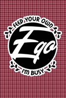 Feed Your Own Ego I'm Busy: Plaid Print Sassy Mom Journal / Snarky Notebook 1677219718 Book Cover