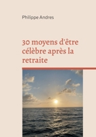 30 moyens d'être célèbre après la retraite: Super Agers ou la fin du "jeunisme" (French Edition) 2322541486 Book Cover