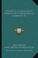 Letters Of Charles Eliot Norton With Biographical Comments V1 1162936568 Book Cover