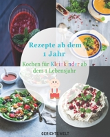 Rezepte ab dem 1 Jahr: Kochen f�r Kleinkinder ab dem 1 Lebensjahr 1092939385 Book Cover